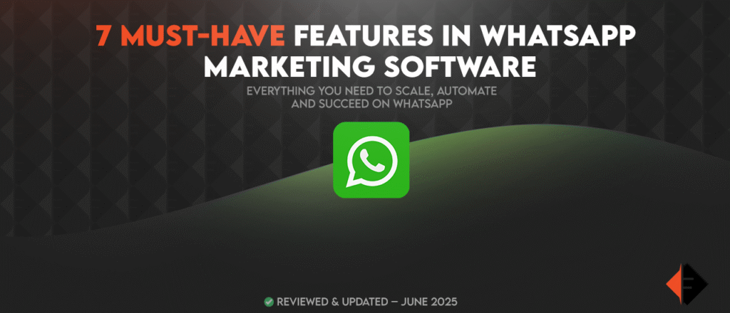 7 Must-Have Features in WhatsApp Marketing Software