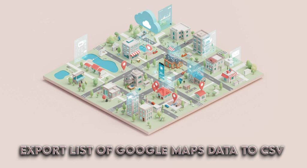 export google maps data to csv easy way