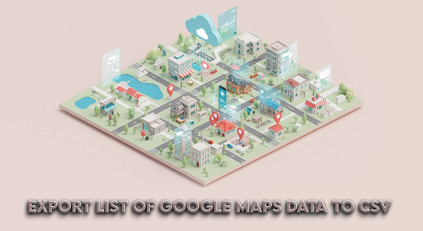 export google maps data to csv easy way