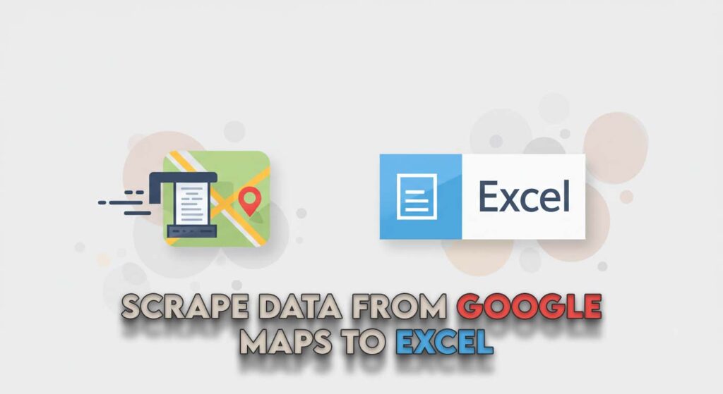 scrap data from google maps to excell